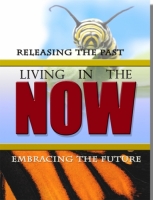 RELEASING THE PAST LIVING IN THE NOW EMBRACING THE FUTURE