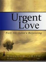 URGENT LOVE: Part 3 Love's Rejoicing